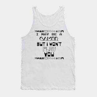 I may be a gamer but i won't play you Tank Top